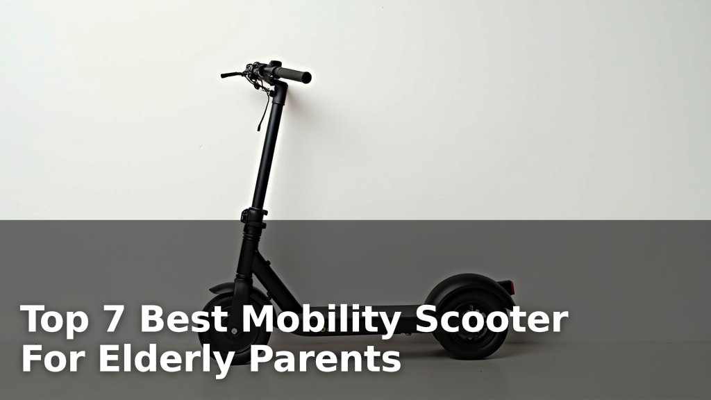 Top 7 Best Mobility Scooter For Elderly Parents