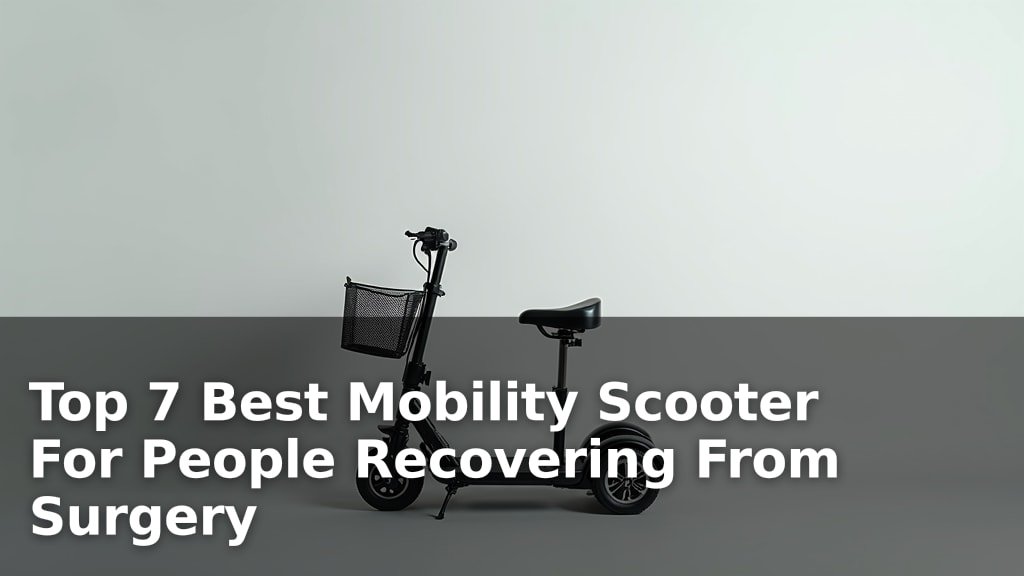 Top 7 Best Mobility Scooter For People Recovering From Surgery