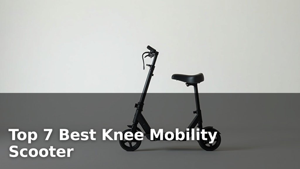 Top 7 Best Knee Mobility Scooter