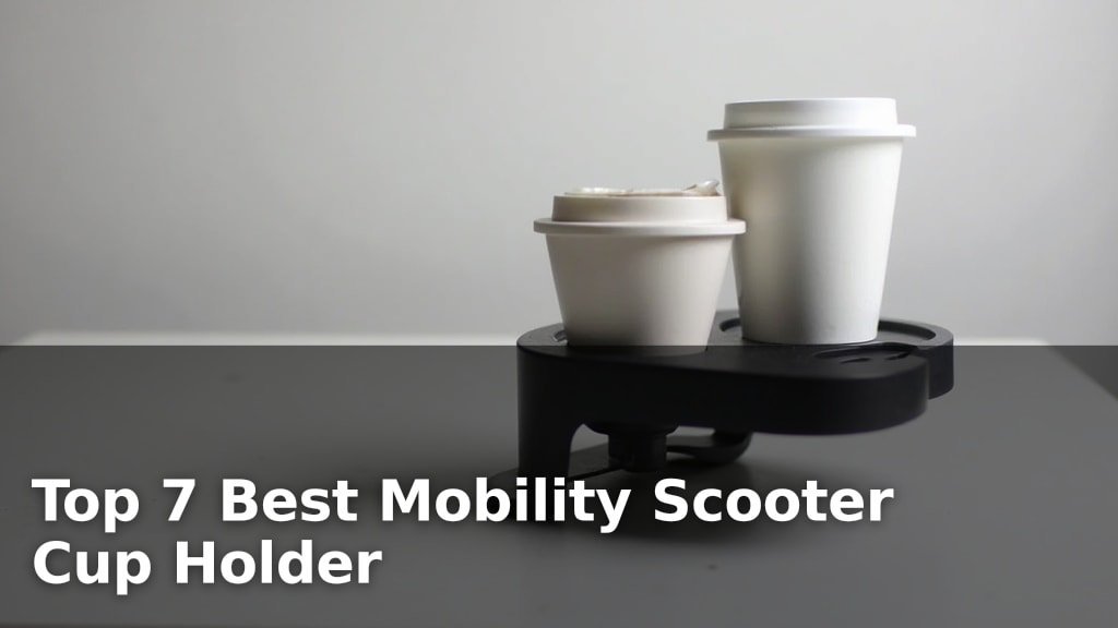 Top 7 Best Mobility Scooter Cup Holder
