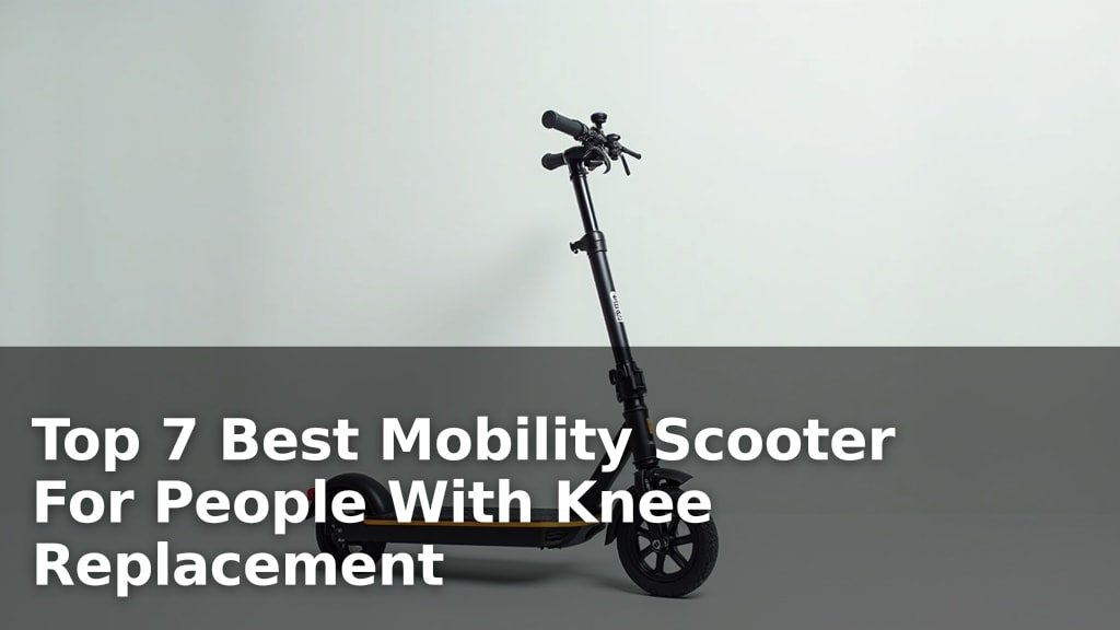 Top 7 Best Mobility Scooter For People With Knee Replacement