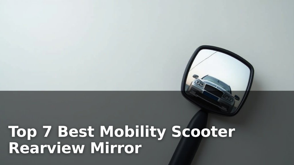 Top 7 Best Mobility Scooter Rearview Mirror