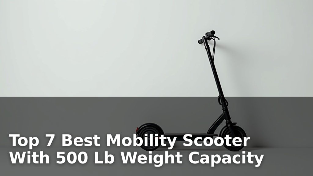 Top 7 Best Mobility Scooter With 500 Lb Weight Capacity