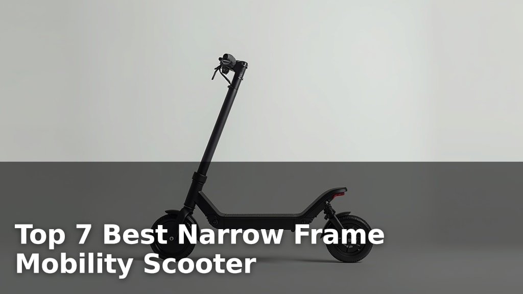 Top 7 Best Narrow Frame Mobility Scooter