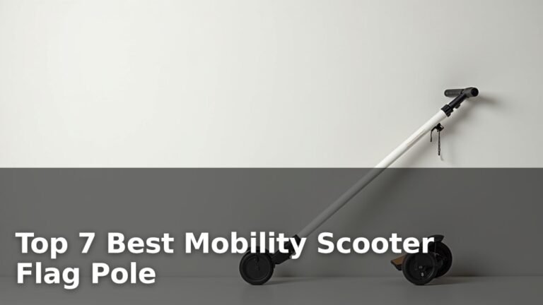 Top 7 Best Mobility Scooter Flag Pole