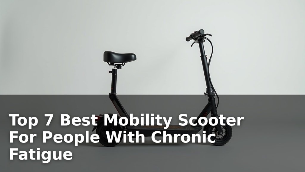 Top 7 Best Mobility Scooter For People With Chronic Fatigue