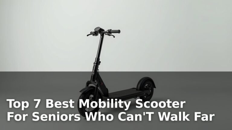 Top 7 Best Mobility Scooter For Seniors Who Can'T Walk Far