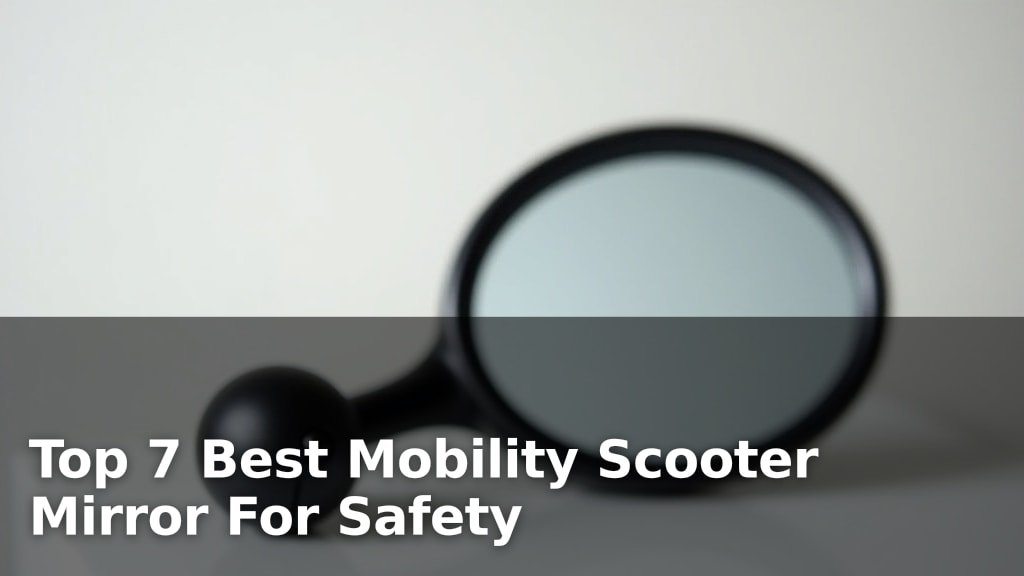 Top 7 Best Mobility Scooter Mirror For Safety