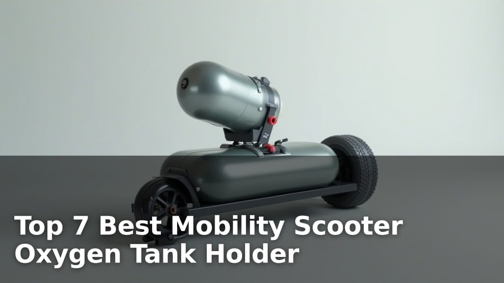 Top 7 Best Mobility Scooter Oxygen Tank Holder
